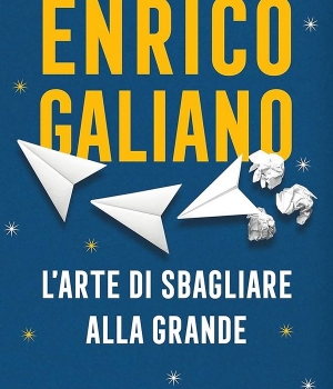 L’arte di sbagliare alla grande, Enrico Galliano, Garzanti, 15 €